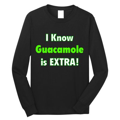 I Know Guacamole Is Extra! Long Sleeve Shirt