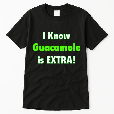 I Know Guacamole Is Extra! Tall T-Shirt