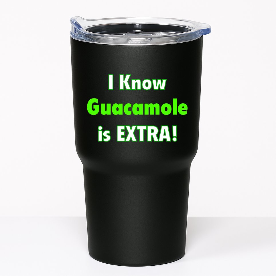 I Know Guacamole Is Extra! Tumbler