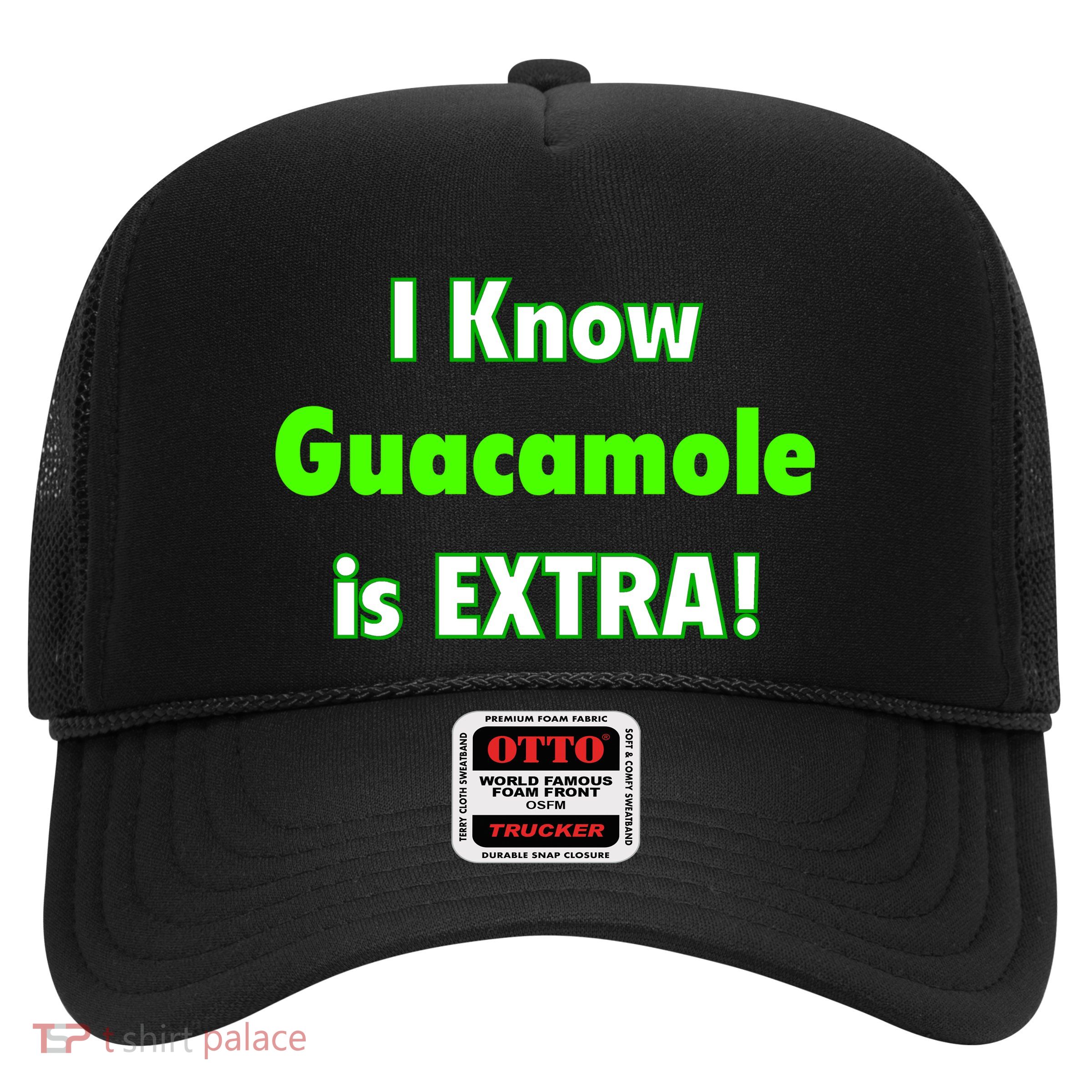 I Know Guacamole Is Extra! Trucker Hat