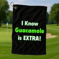 I Know Guacamole Is Extra! Golf Towel
