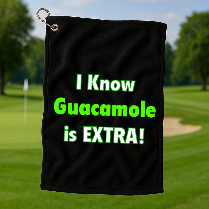 I Know Guacamole Is Extra! Golf Towel