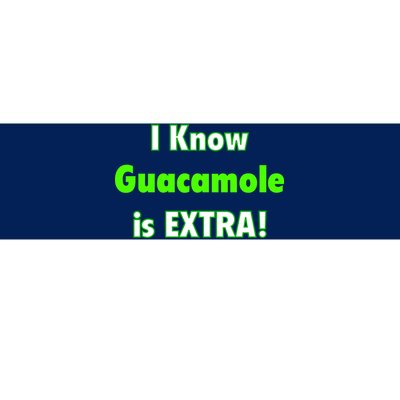 I Know Guacamole Is Extra! Bumper Sticker