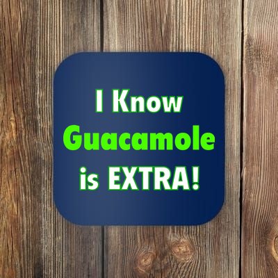 I Know Guacamole Is Extra! Coaster