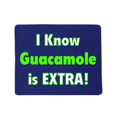 I Know Guacamole Is Extra! Mousepad