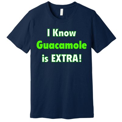 I Know Guacamole Is Extra! Premium T-Shirt