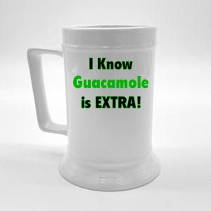 I Know Guacamole Is Extra! Beer Stein