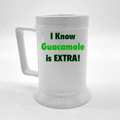 I Know Guacamole Is Extra! Beer Stein