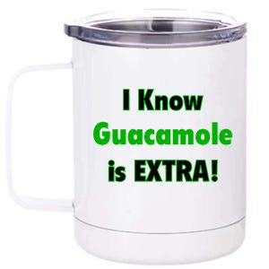 I Know Guacamole Is Extra! 12 oz Stainless Steel Tumbler Cup