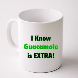 I Know Guacamole Is Extra! Coffee Mug