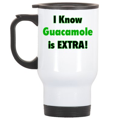 I Know Guacamole Is Extra! Stainless Steel Travel Mug