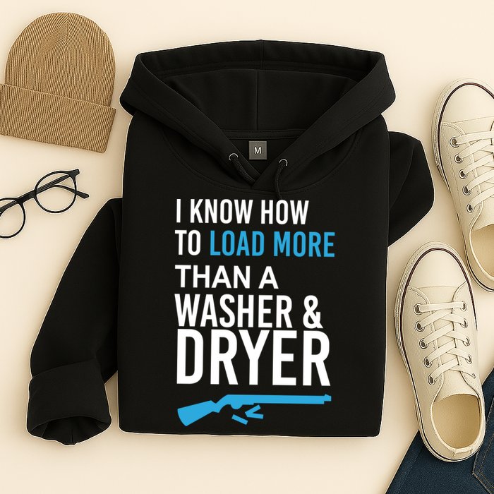 I Know How to Load More Than A Washer and Dryer Hoodie