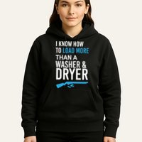 I Know How to Load More Than A Washer and Dryer Hoodie