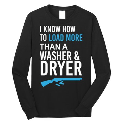 I Know How to Load More Than A Washer and Dryer Long Sleeve Shirt