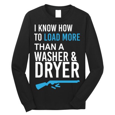 I Know How to Load More Than A Washer and Dryer Long Sleeve Shirt