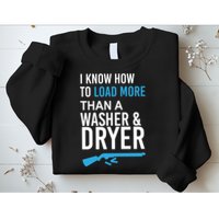 I Know How to Load More Than A Washer and Dryer Sweatshirt
