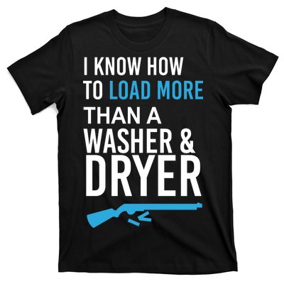 I Know How to Load More Than A Washer and Dryer T-Shirt