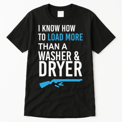 I Know How to Load More Than A Washer and Dryer Tall T-Shirt