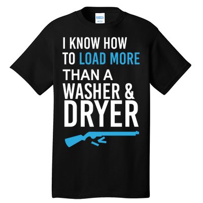 I Know How to Load More Than A Washer and Dryer Tall T-Shirt