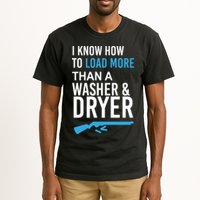 I Know How to Load More Than A Washer and Dryer Tall T-Shirt