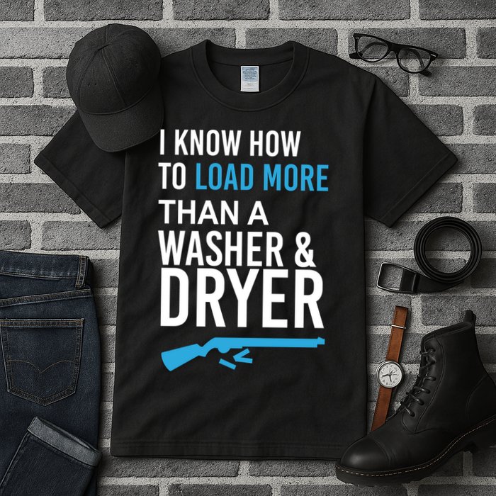 I Know How to Load More Than A Washer and Dryer Tall T-Shirt