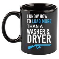 I Know How to Load More Than A Washer and Dryer 11oz C Handle Ceramic Mug
