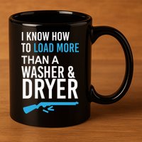 I Know How to Load More Than A Washer and Dryer 11oz C Handle Ceramic Mug