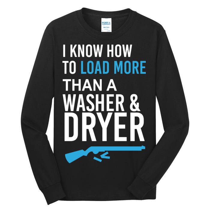 I Know How to Load More Than A Washer and Dryer Tall Long Sleeve T-Shirt