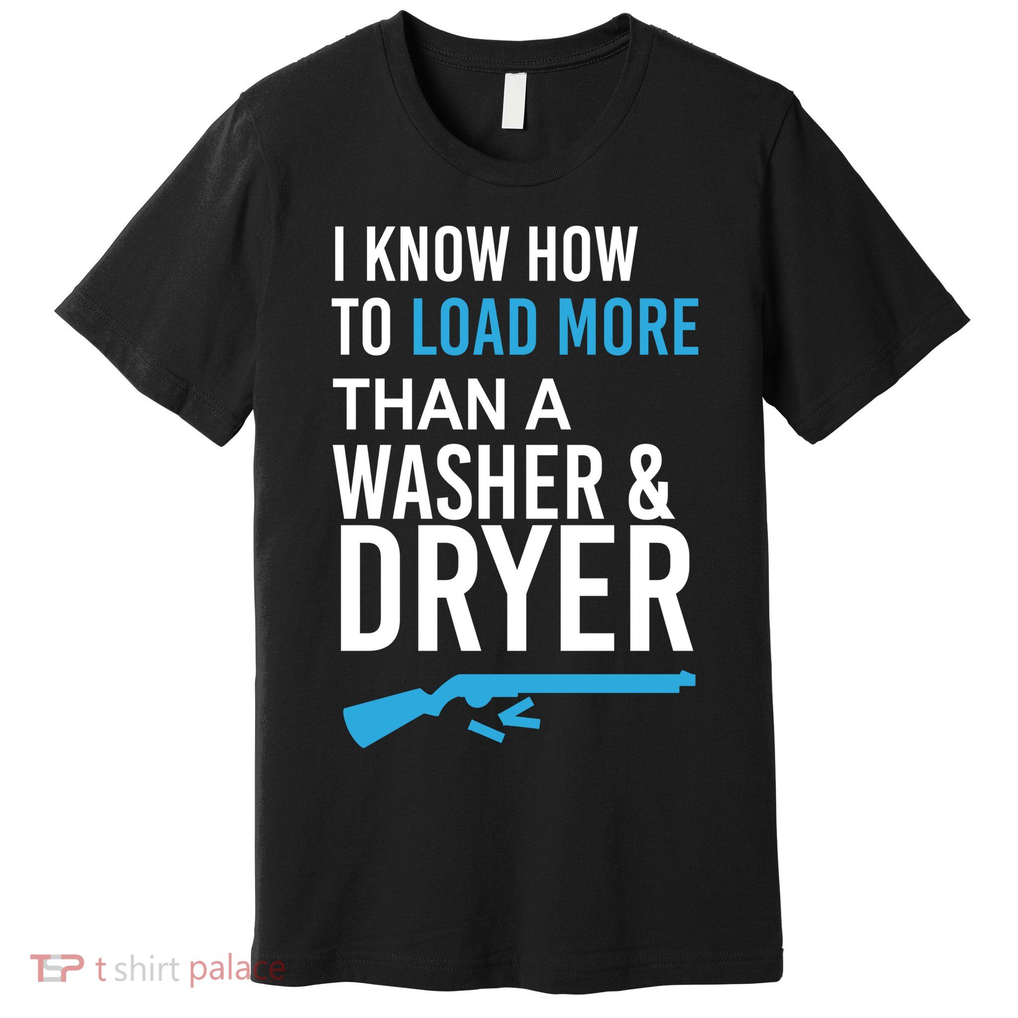 I Know How to Load More Than A Washer and Dryer Premium T-Shirt