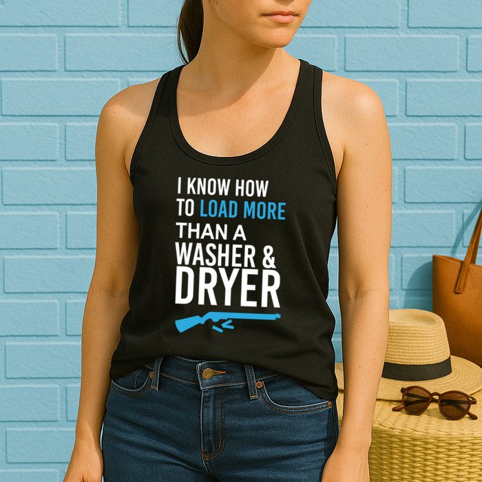 I Know How to Load More Than A Washer and Dryer Womens Tank Top