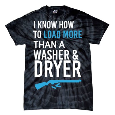 I Know How to Load More Than A Washer and Dryer Tie-Dye T-Shirt