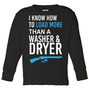 I Know How to Load More Than A Washer and Dryer Toddler Long Sleeve Shirt