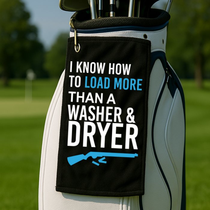 I Know How to Load More Than A Washer and Dryer Golf Towel