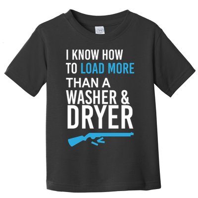 I Know How to Load More Than A Washer and Dryer Toddler T-Shirt