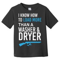 I Know How to Load More Than A Washer and Dryer Toddler T-Shirt