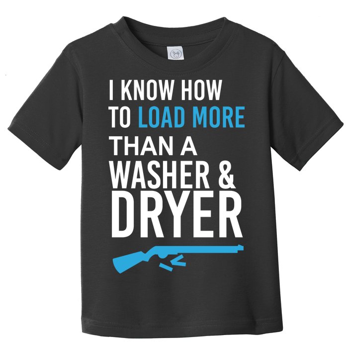 I Know How to Load More Than A Washer and Dryer Toddler T-Shirt