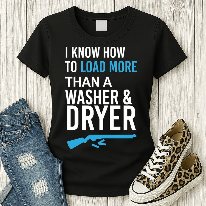 I Know How to Load More Than A Washer and Dryer Womens T-Shirt