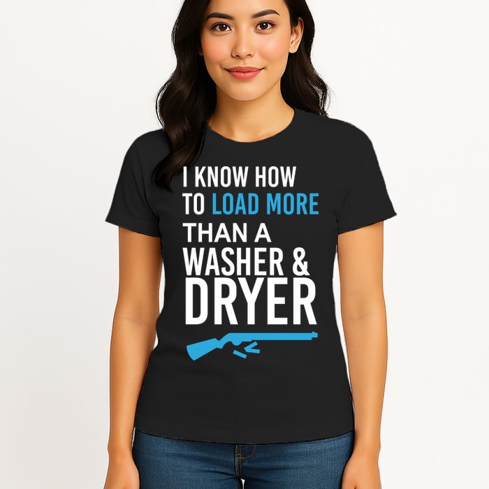 I Know How to Load More Than A Washer and Dryer Womens T-Shirt