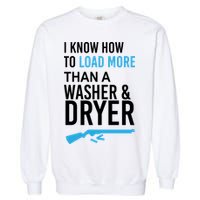 I Know How to Load More Than A Washer and Dryer Garment-Dyed Sweatshirt