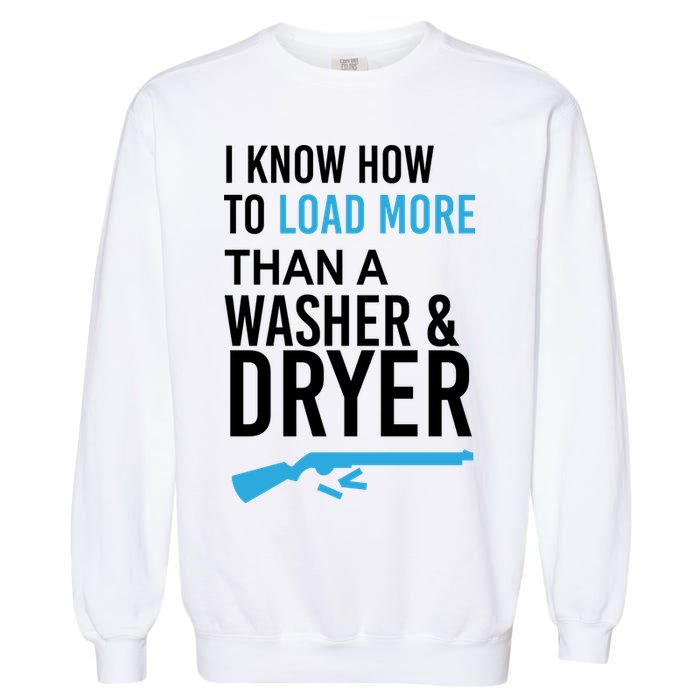 I Know How to Load More Than A Washer and Dryer Garment-Dyed Sweatshirt