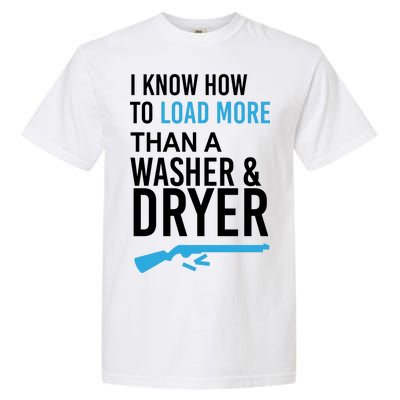 I Know How to Load More Than A Washer and Dryer Garment-Dyed Heavyweight T-Shirt