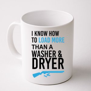 I Know How to Load More Than A Washer and Dryer Coffee Mug