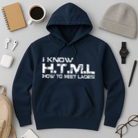 I know HTML How To Meet Ladies Hoodie