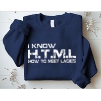 I know HTML How To Meet Ladies Sweatshirt