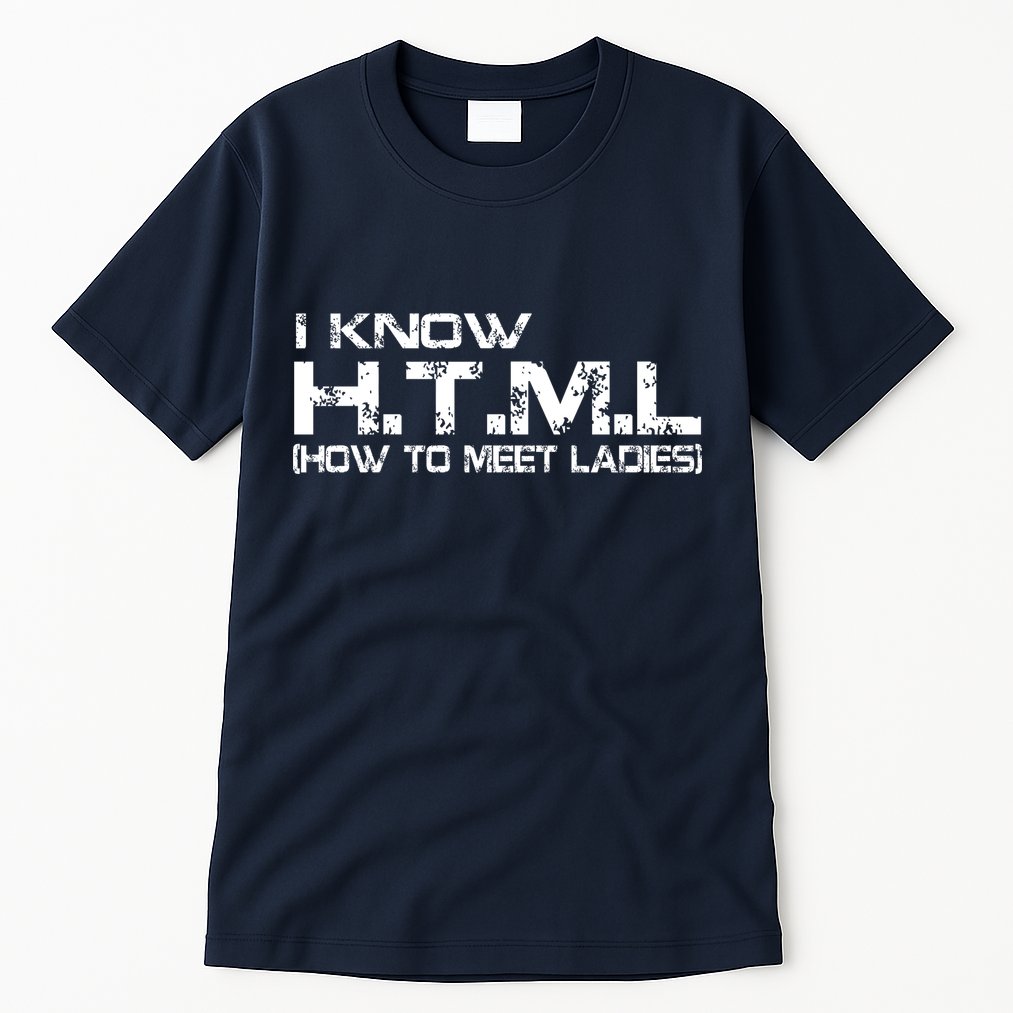 I know HTML How To Meet Ladies Tall T-Shirt
