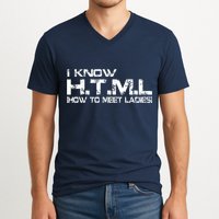I know HTML How To Meet Ladies V-Neck T-Shirt