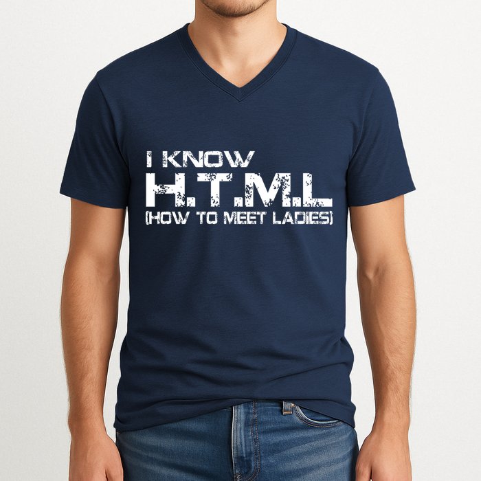 I know HTML How To Meet Ladies V-Neck T-Shirt