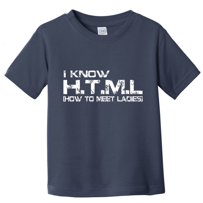 I know HTML How To Meet Ladies Toddler T-Shirt
