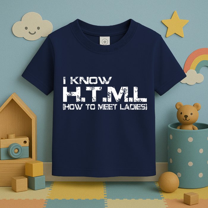 I know HTML How To Meet Ladies Toddler T-Shirt