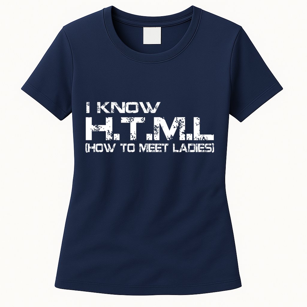 I know HTML How To Meet Ladies Womens T-Shirt